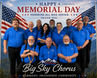 The Big Sky Chorus Honors all who served on Memorial Day